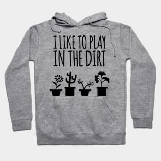 I Like To Play In The Dirt Gardening Hoodie